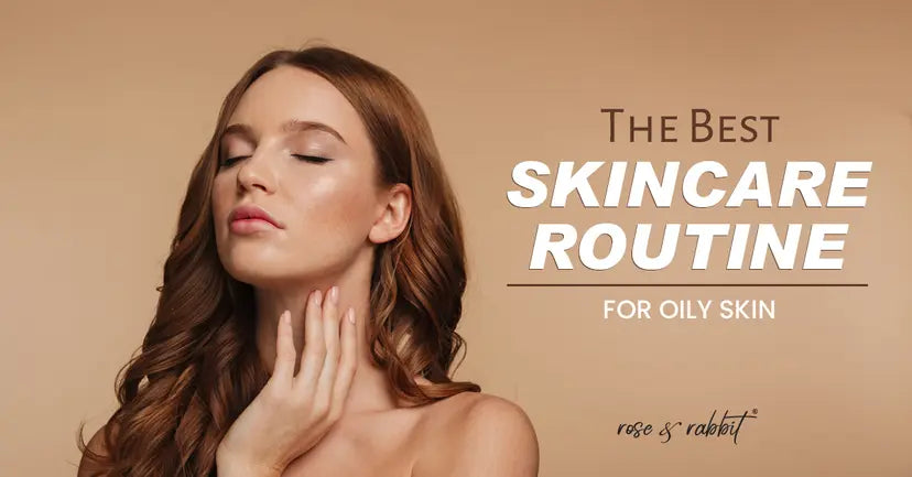 The Best Skincare Routine For Oily Skin