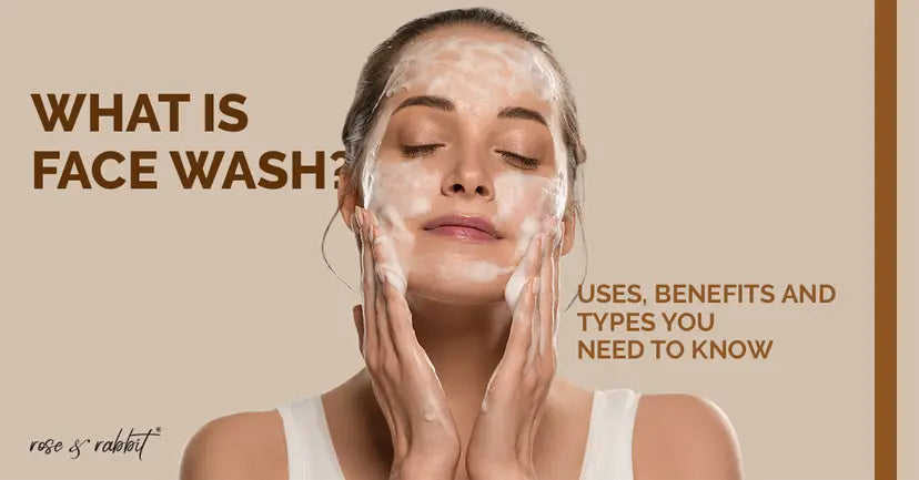 What is Face Wash? Uses, Benefits, and Types You Need to Know