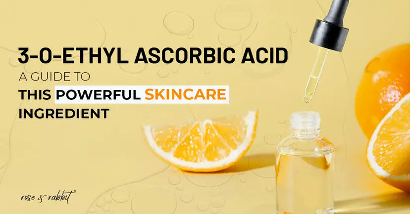 3-O-Ethyl Ascorbic Acid: A Guide on This Powerful Skincare Ingredient