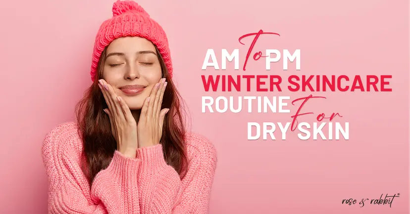 AM To PM Winter Skincare Routine For Dry Skin
