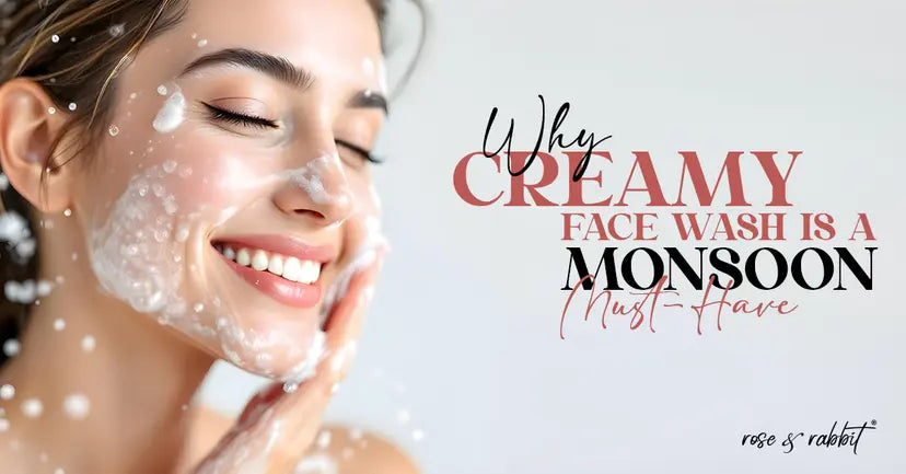 Creamy Face Wash: Why Is a Monsoon Must-Have