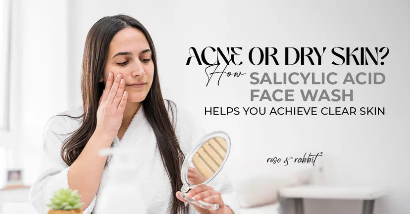 Acne or Dry Skin? How Salicylic Acid Face Wash Helps You Achieve Clear Skin