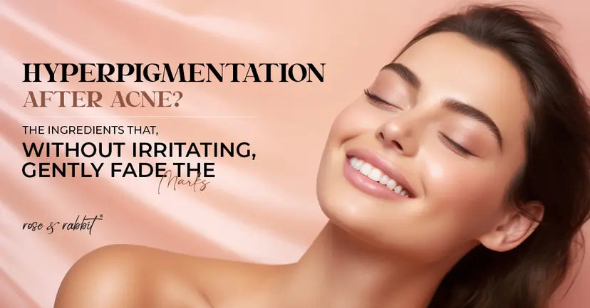 Hyperpigmentation After Acne? The Ingredients That, Without Irritating, Gently Fade the Marks