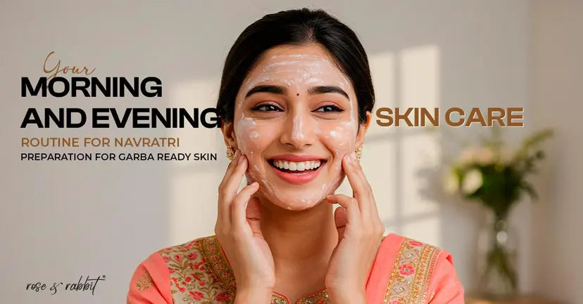 Your Morning and Evening Skin Care Routine for Navratri: Preparation for Garba Ready Skin