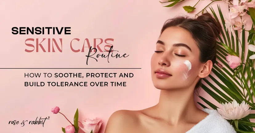 Sensitive Skin Care Routine: How to Soothe, Protect, and Build Tolerance Over Time