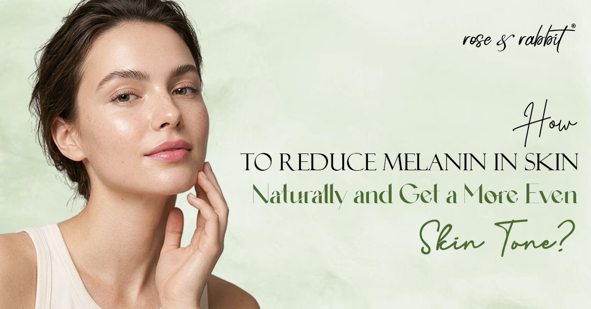 How to Reduce Melanin in Skin Naturally and Get a More Even Skin Tone?