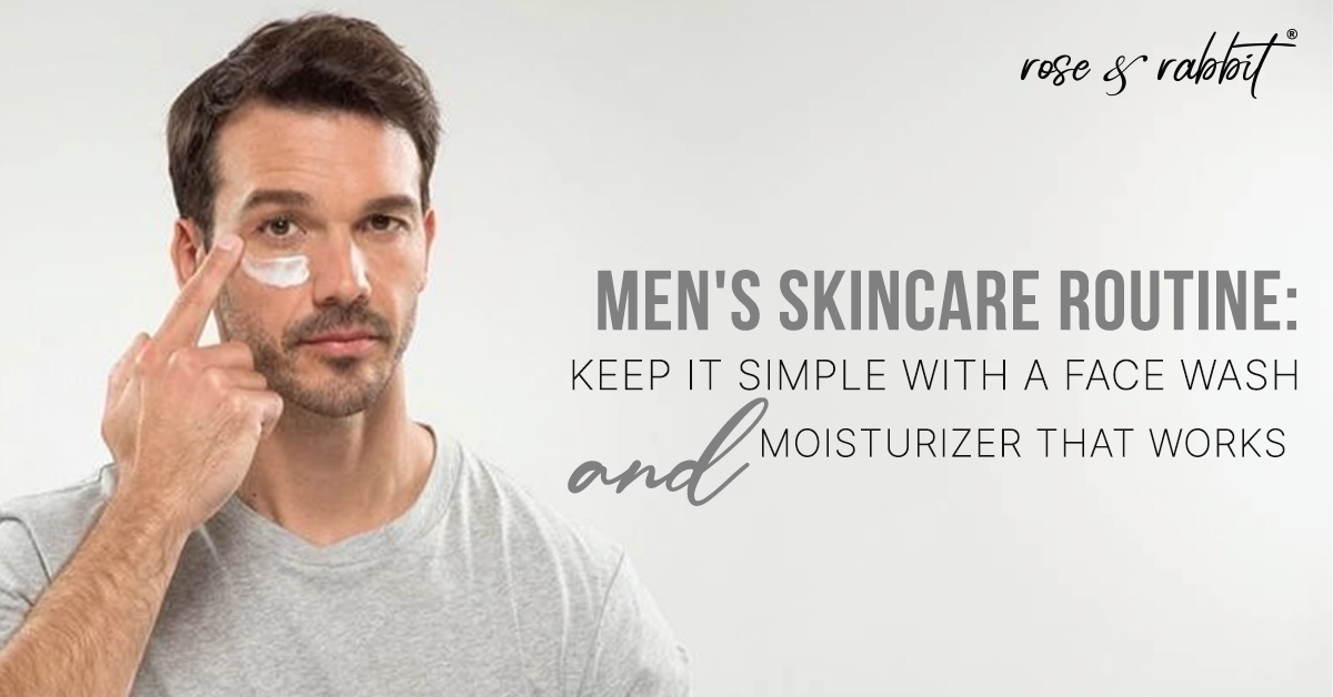 Men's Skincare Routine: Keep It Simple With a Face Wash and Moisturizer That Works