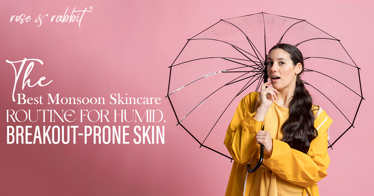 The Best Monsoon Skincare Routine for Humid, Breakout-Prone Skin