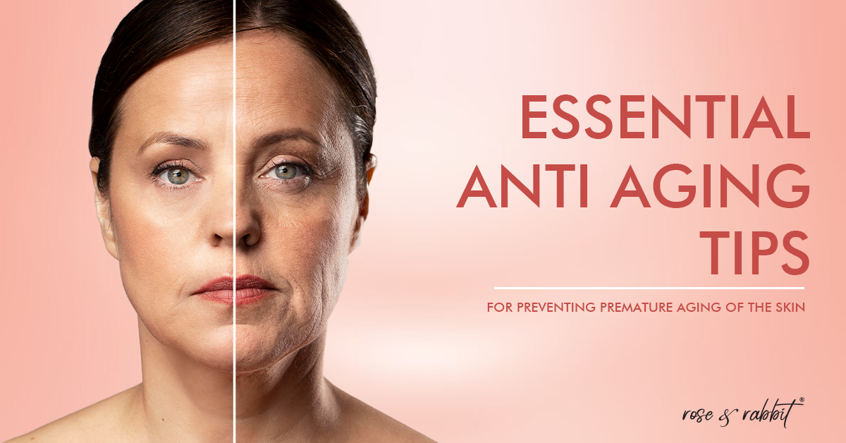 Essential Anti Aging Tips for Preventing Premature Aging of the Skin