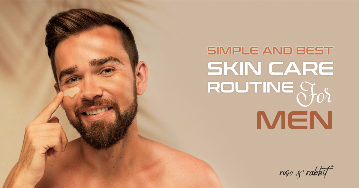 Simple and Best Skin Care Routine for Men